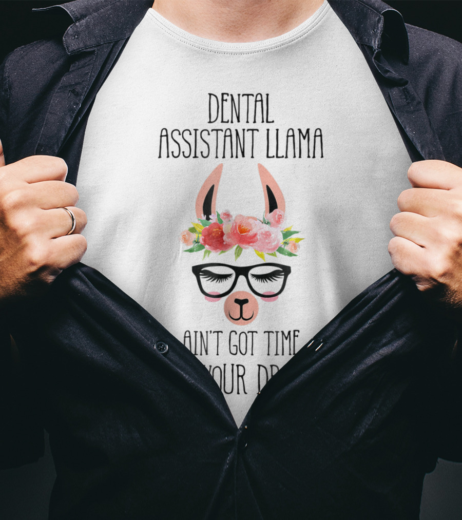 Dental Assistant Llama Ain't Got Time For Your Drama T-Shirt