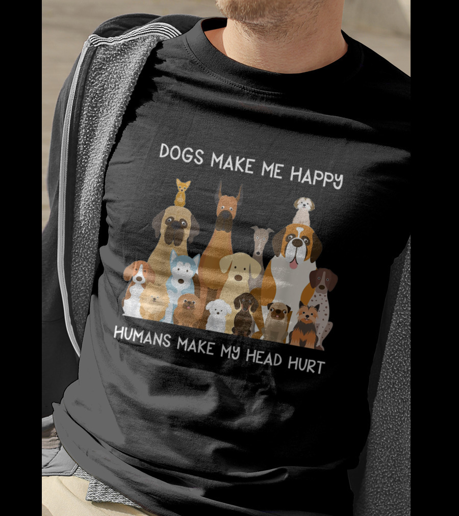 Dogs Make Me Happy Humans Make My Head Hurt Funny T-Shirt