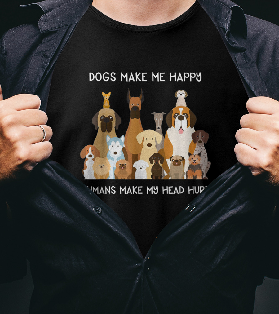 Dogs Make Me Happy Humans Make My Head Hurt Funny T-Shirt