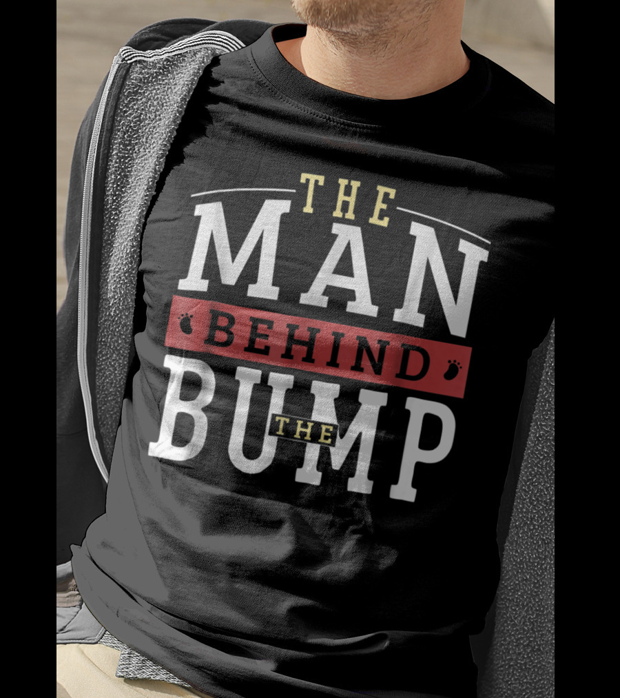 The Man Behind The Bump Expectant Father First Time Future Daddy Dad T-Shirt