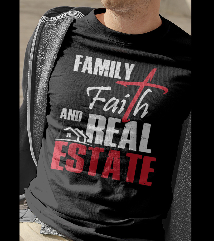 Family Faith And Real Estate Realtor House T-Shirt