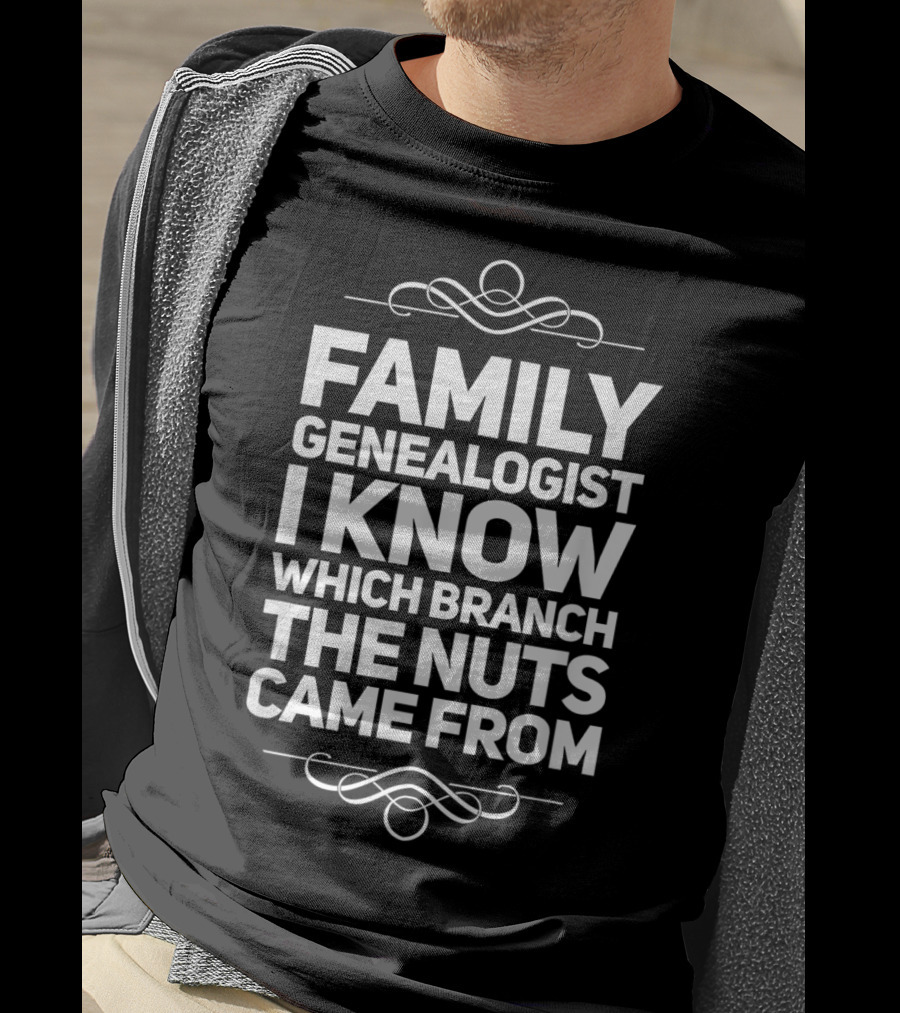 Family Genealogist I Know Which Branch The Nuts Came From T-Shirt