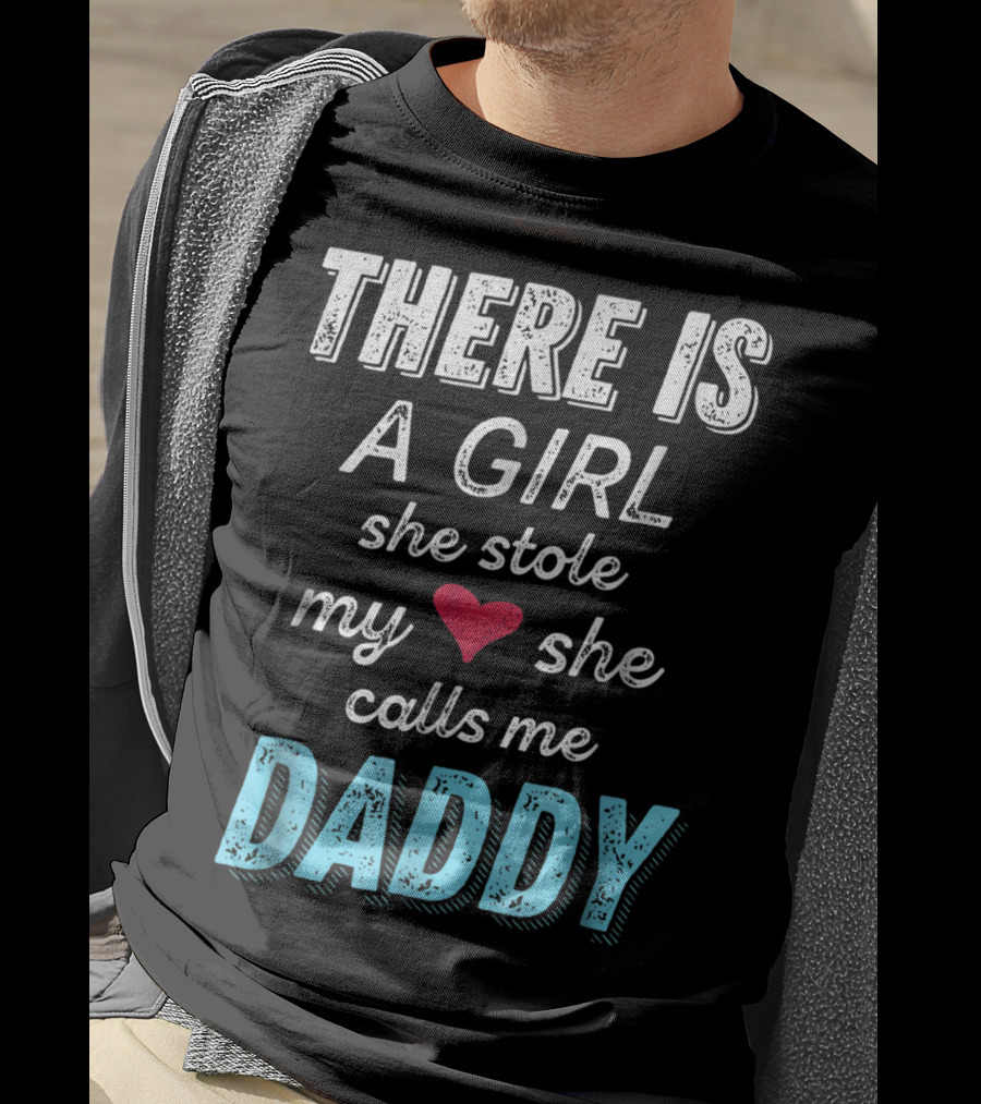 There Is A Girl She Stole My Heart She Calls Me Daddy Fathers Day From Daughter Ne T-Shirt