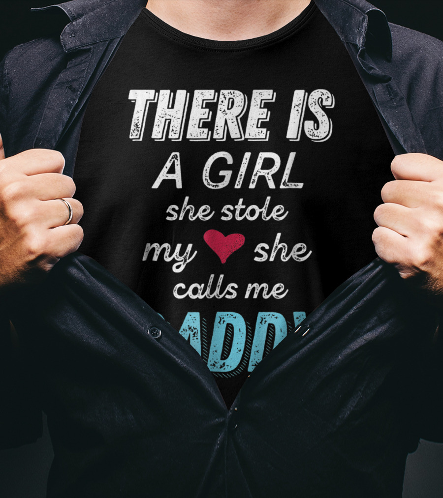 There Is A Girl She Stole My Heart She Calls Me Daddy Fathers Day From Daughter Ne T-Shirt
