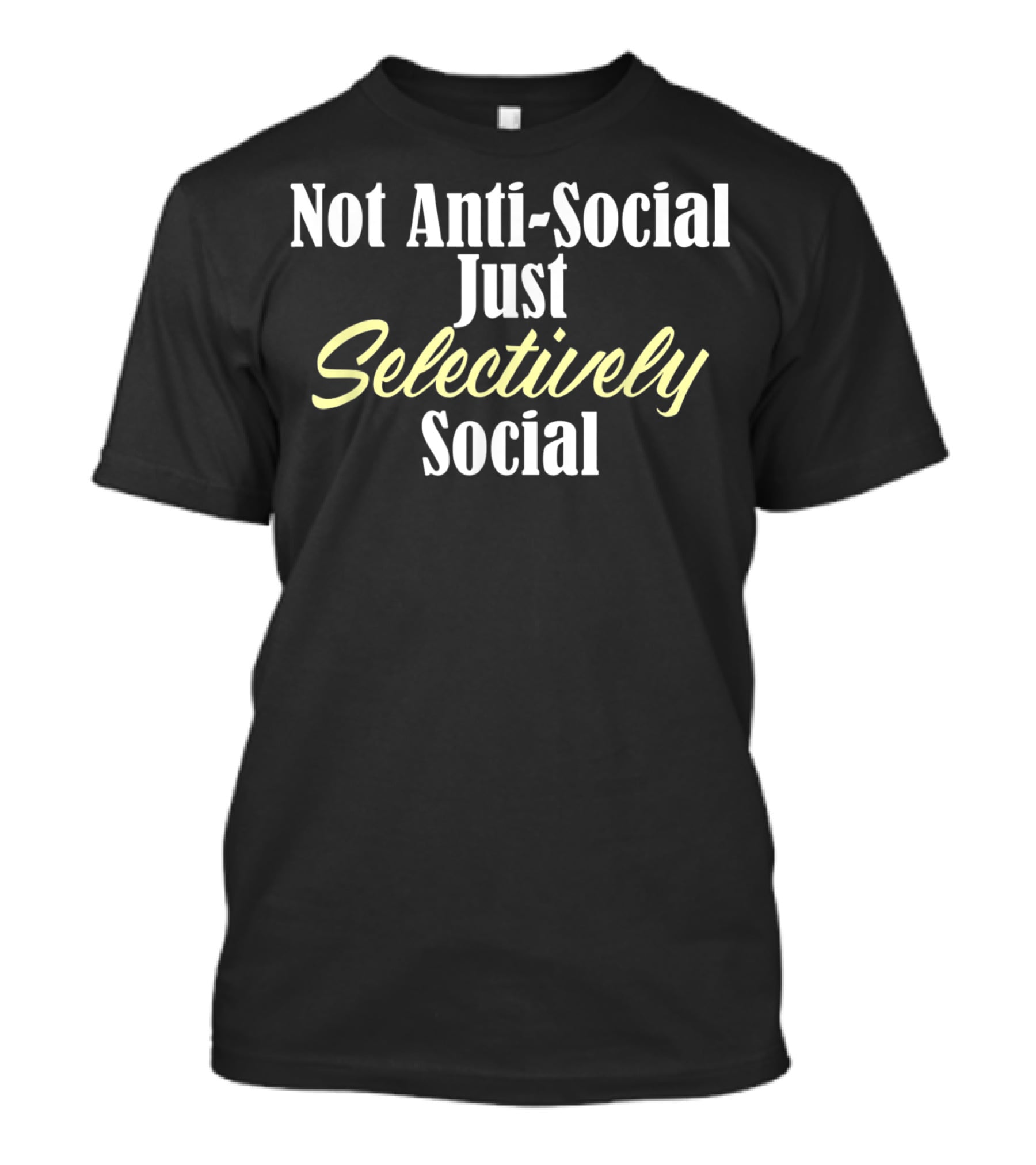 Not Anti-Social Just Selectively Social Stupid People Idiots Moro T-Shirt