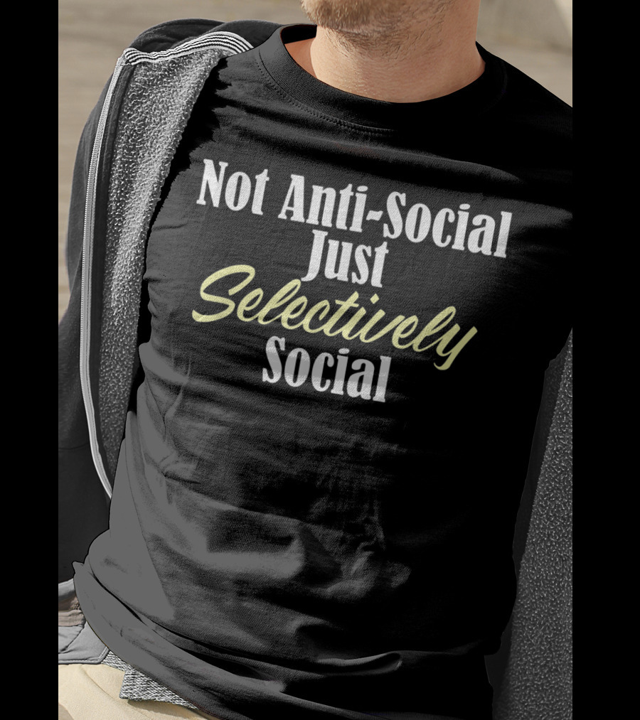 Not Anti-Social Just Selectively Social Stupid People Idiots Moro T-Shirt