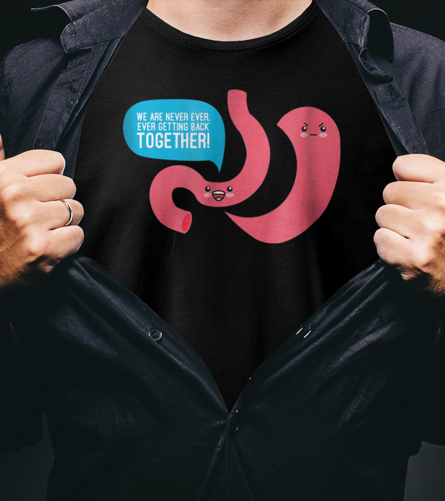 We Are Never Ever Getting Back Together Funny Bariatric Stomach Cartoon T-Shirt
