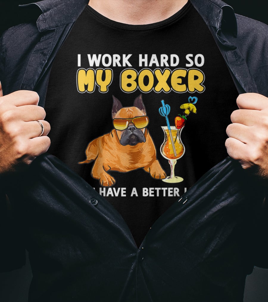 I Work Hard So My Boxer Can Have A Better Life T-Shirt