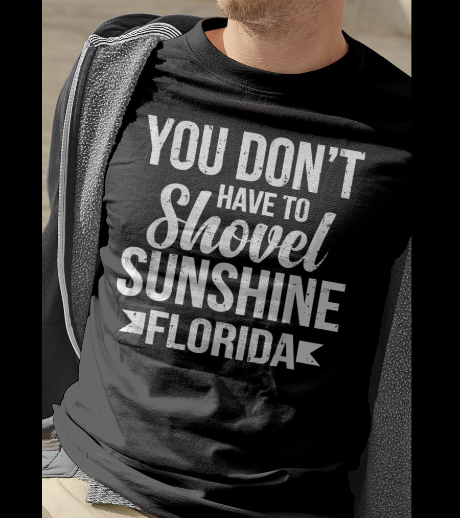 You Don’t Have To Shovel Sunshine Florida Funny Vacation Miami Beach Souvenir T-Shirt