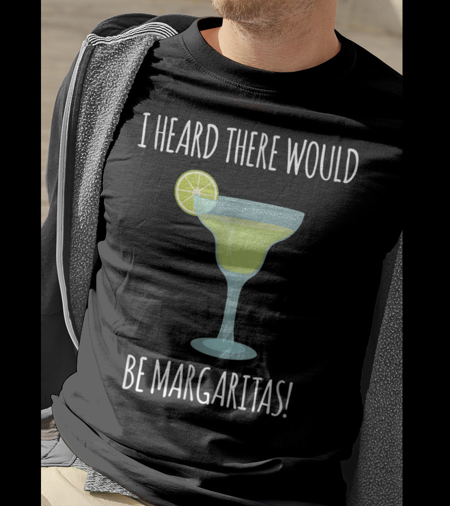 I Heard There Would Be Margaritas With Lime Slice On Glass T-Shirt