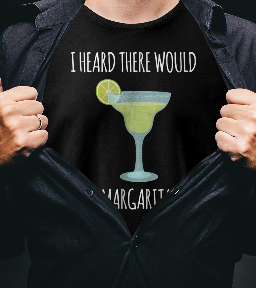 I Heard There Would Be Margaritas With Lime Slice On Glass T-Shirt