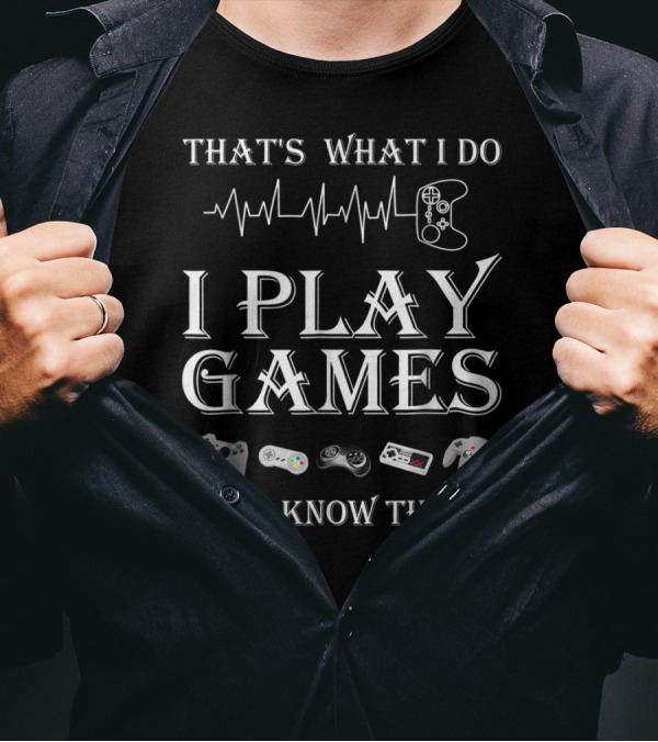 That's What I Do I Play Games And I Know Things Gaming Heartbeat Game Controllers T-Shirt
