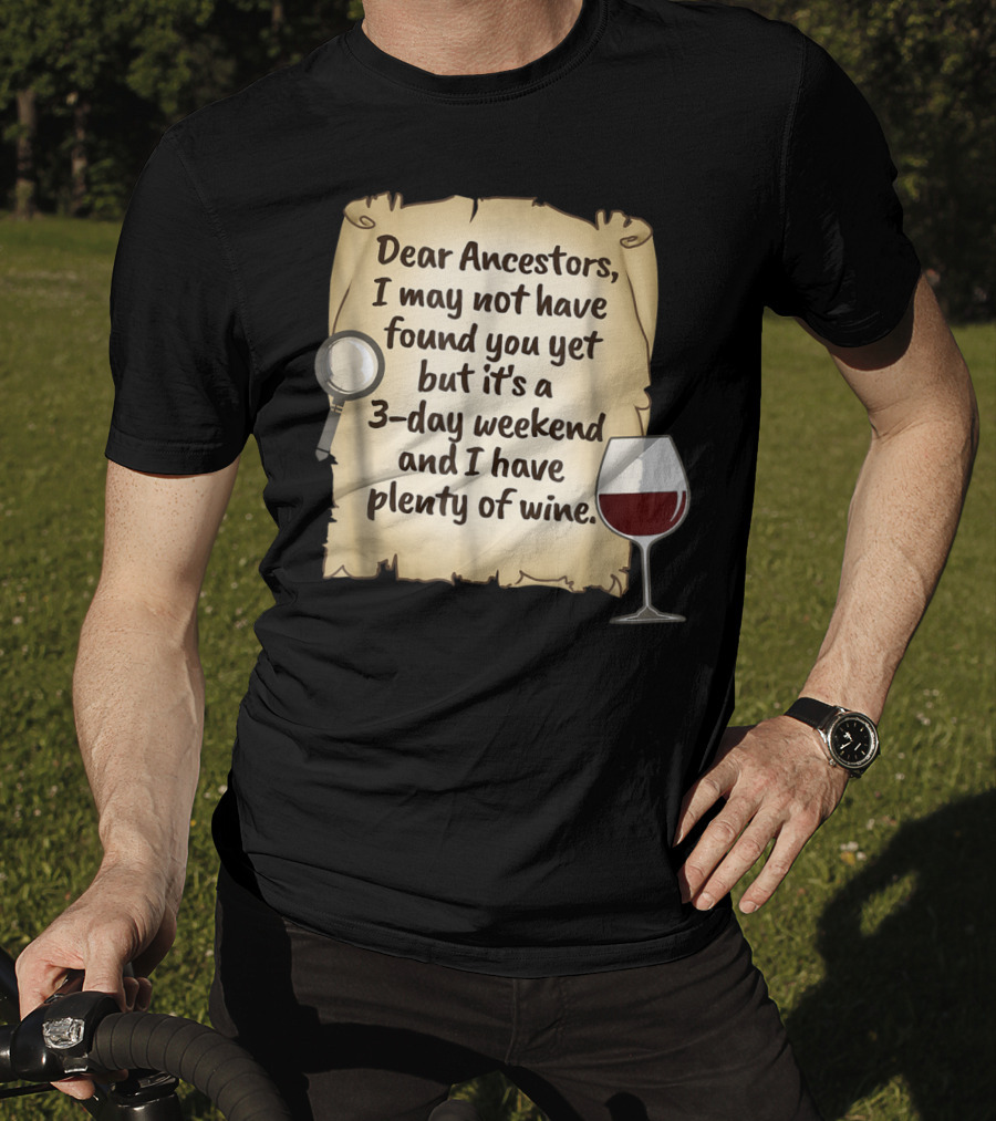 Dear Ancestors 3-Day Weekend Plenty Of Wine T-Shirt