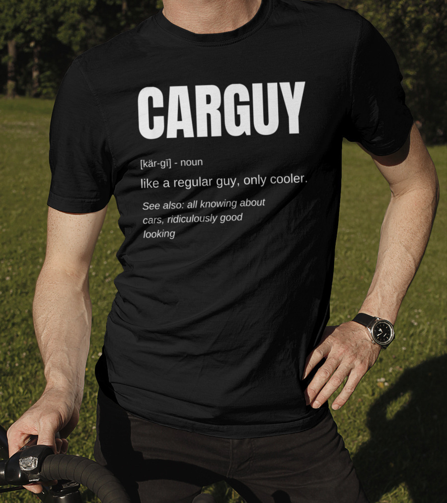 Car Guy Definition Like A Regular Guy Only Cooler Car Guy Ridiculously Good Looking T-Shirt