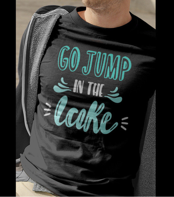 Go Jump In The Lake Summer Fun Adventure T-Shirt