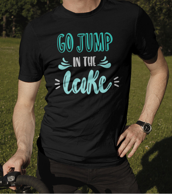 Go Jump In The Lake Summer Fun Adventure T-Shirt