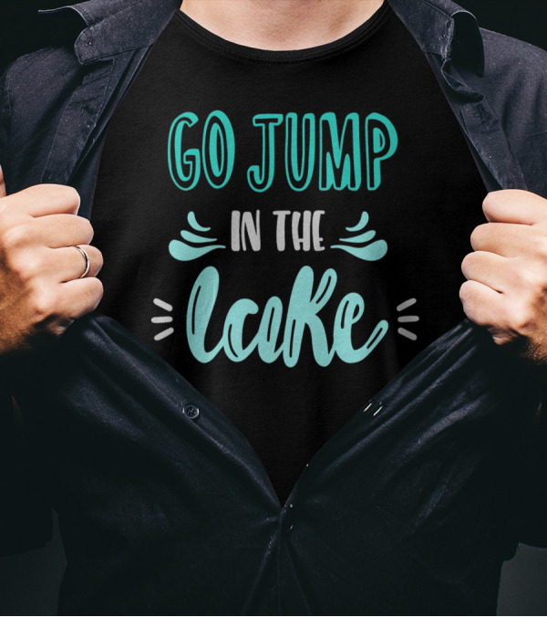 Go Jump In The Lake Summer Fun Adventure T-Shirt