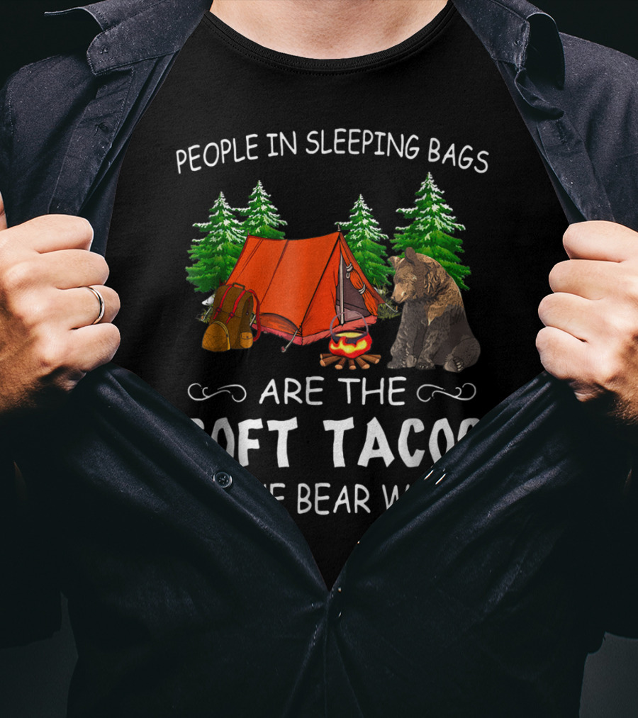 People In Sleeping Bags Are The Soft Tacos Of The Bear World T-Shirt