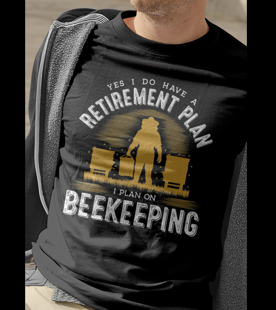 Yes I Do Have A Retirement Plan I Plan On Beekeeping T-Shirt