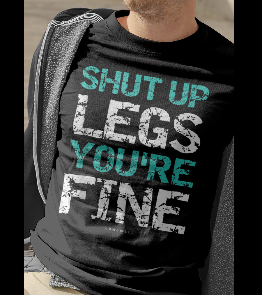 Shut Up Legs You're Fine Lumowell Funny Workout T-Shirt