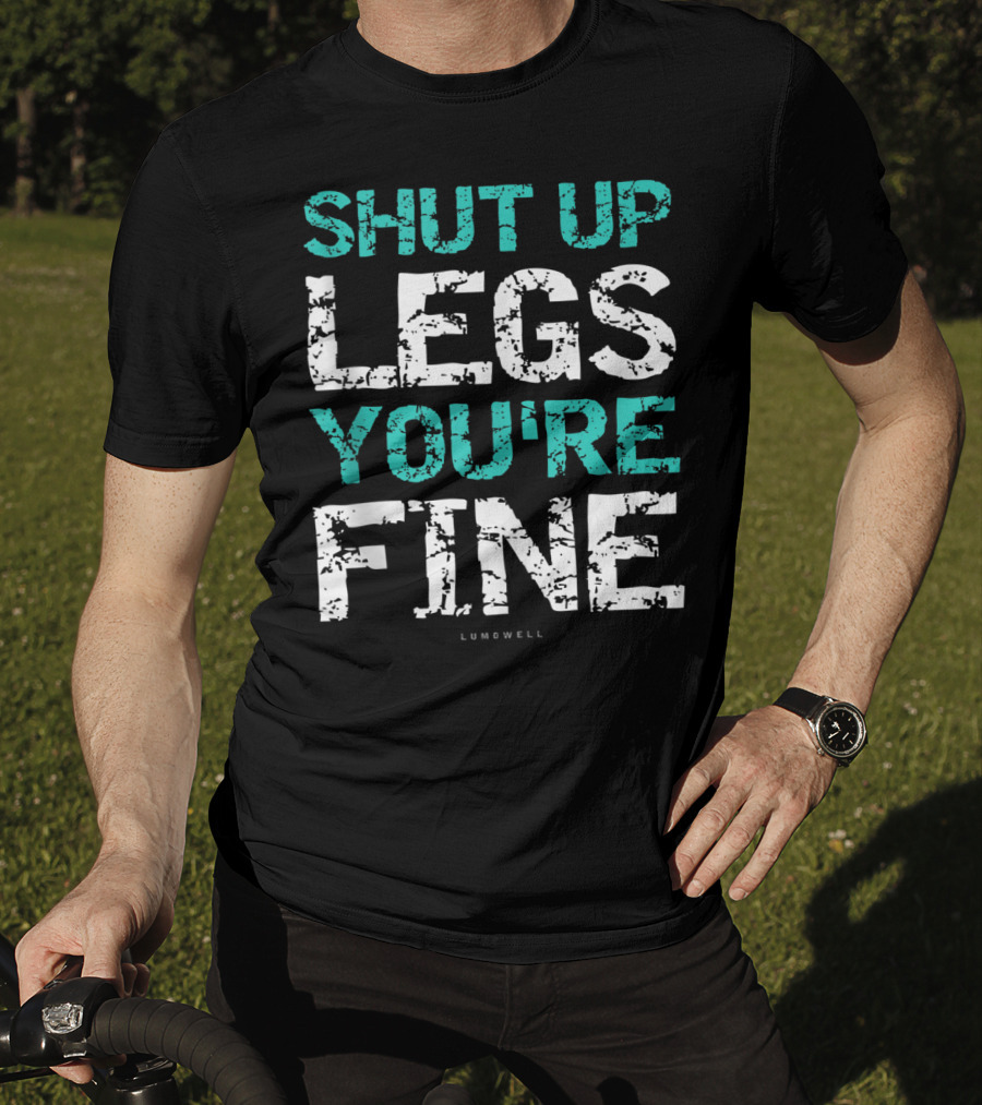 Shut Up Legs You're Fine Lumowell Funny Workout T-Shirt