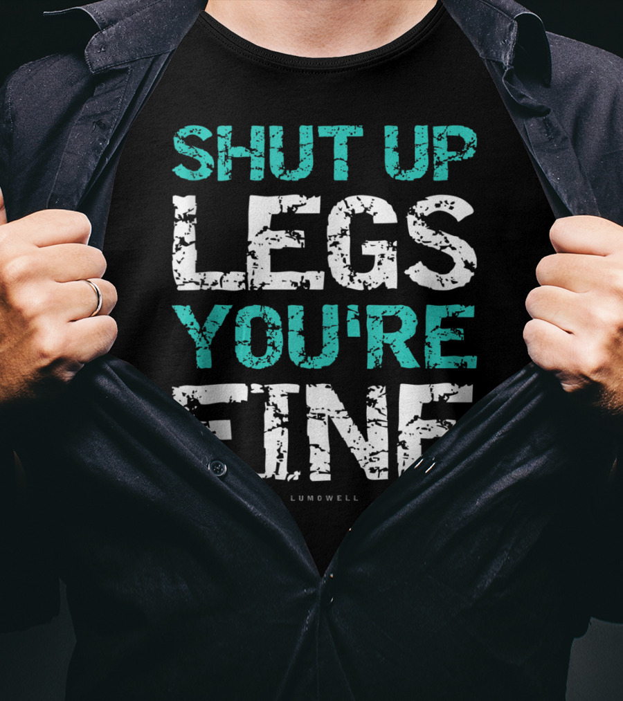 Shut Up Legs You're Fine Lumowell Funny Workout T-Shirt
