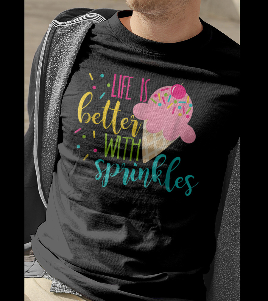 Life Is Better With Sprinkles Ice Cream Cone Delight T-Shirt