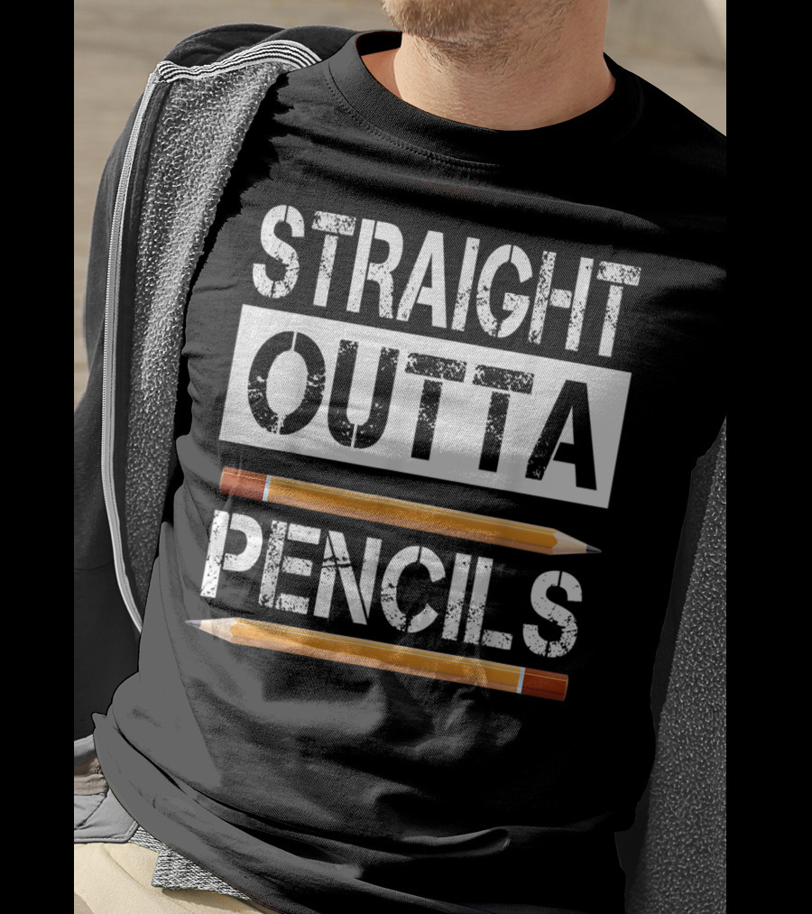 Straight Outta Pencils First Day Of School T-Shirt