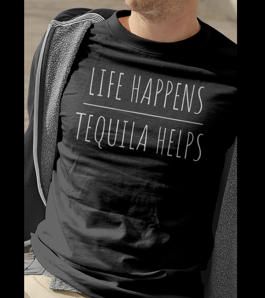 Life Happens Tequila Helps Funny Tequila T-Shirt