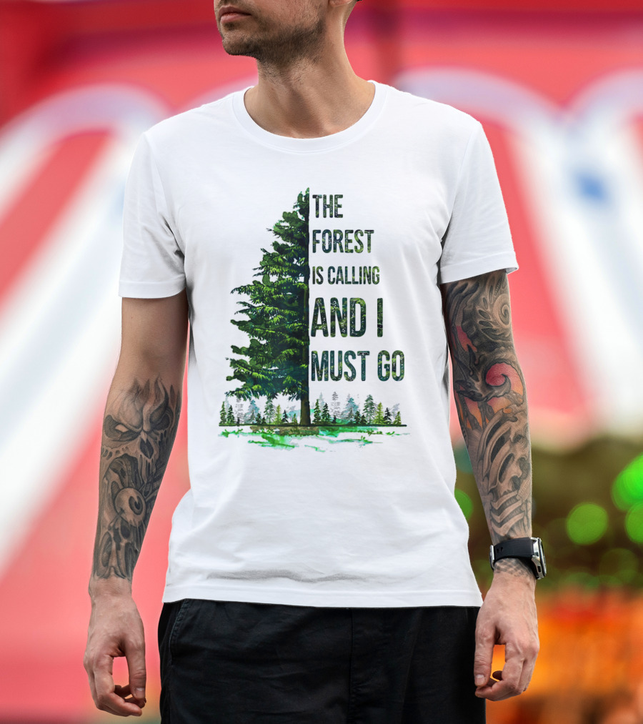 The Forest Is Calling And I Must Go Pine Tree With Forest Background T-Shirt
