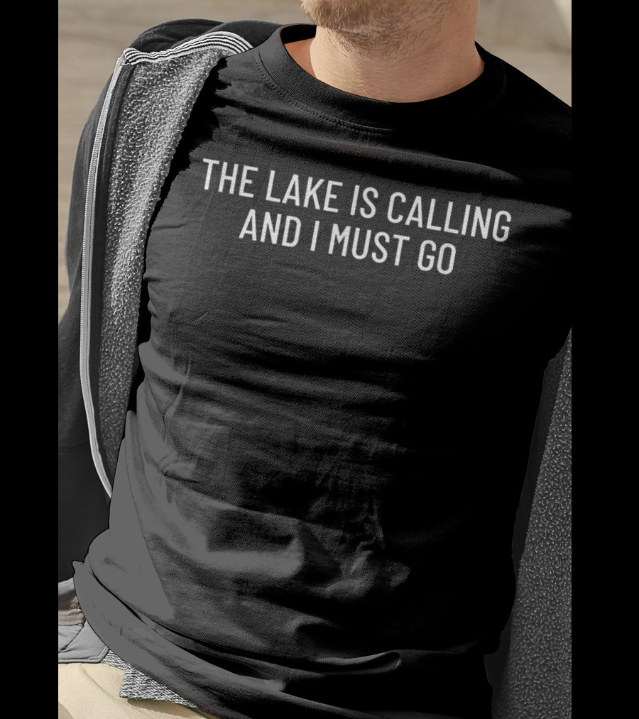 The Lake Is Calling And I Must Go T-Shirt