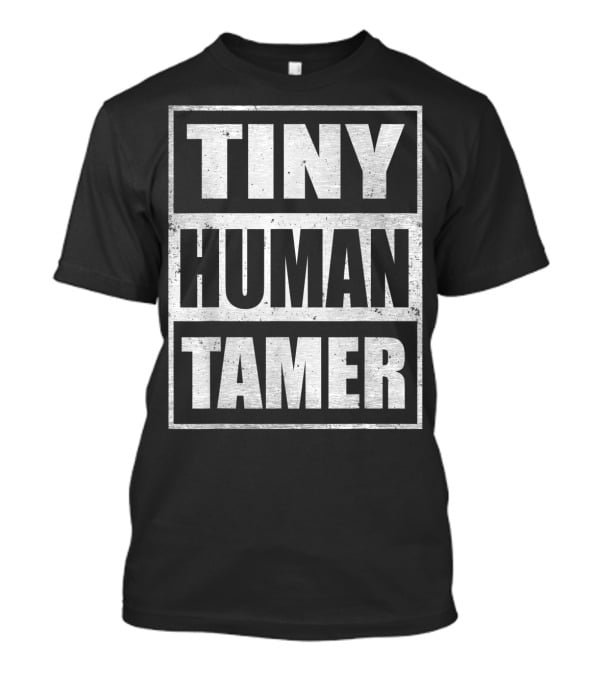 Tiny Human Tamer Teacher Appreciation Day T-Shirt