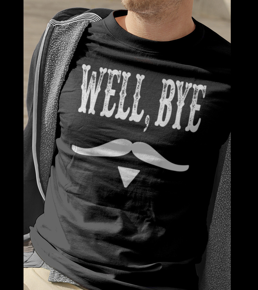 Well Bye Tombstone Mustache T-Shirt