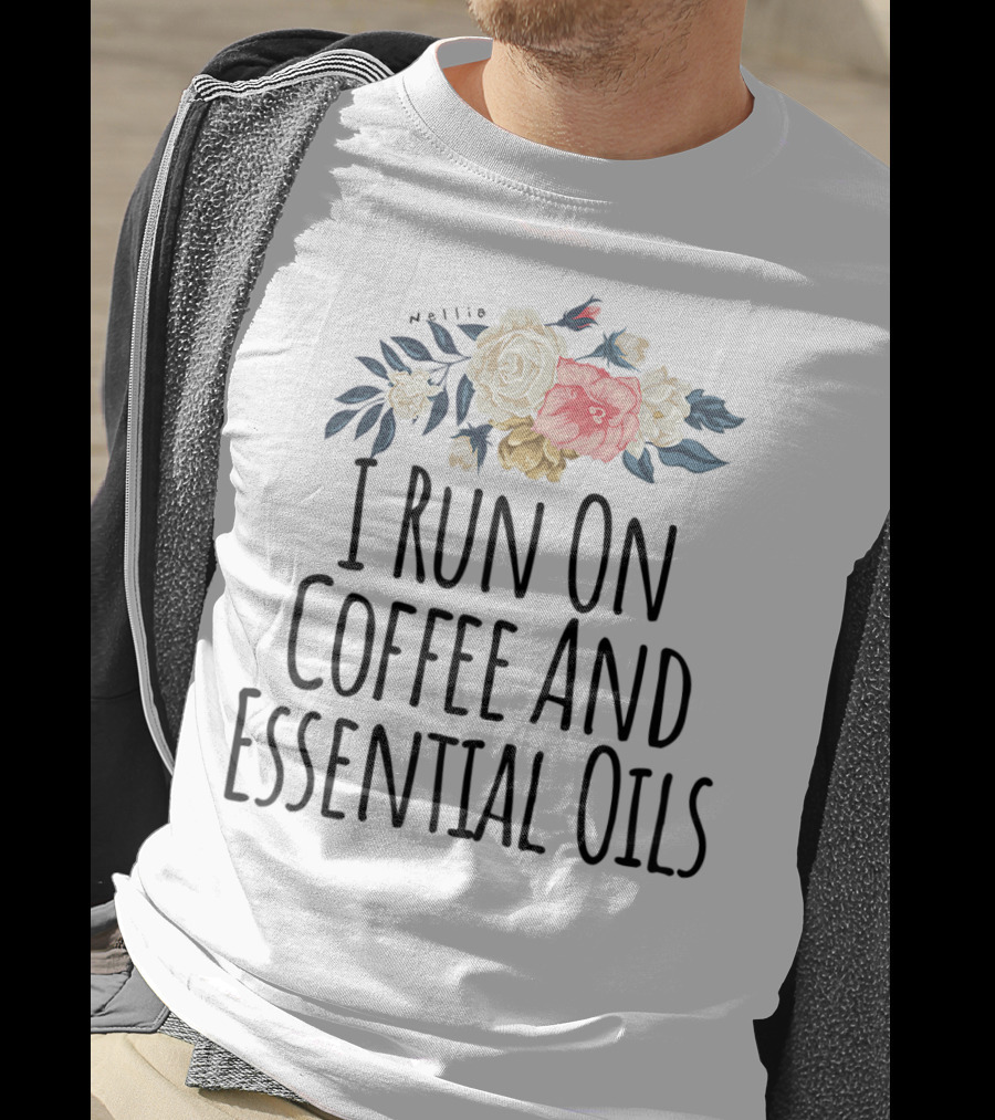 I Run On Coffee And Essential Oils Floral T-Shirt
