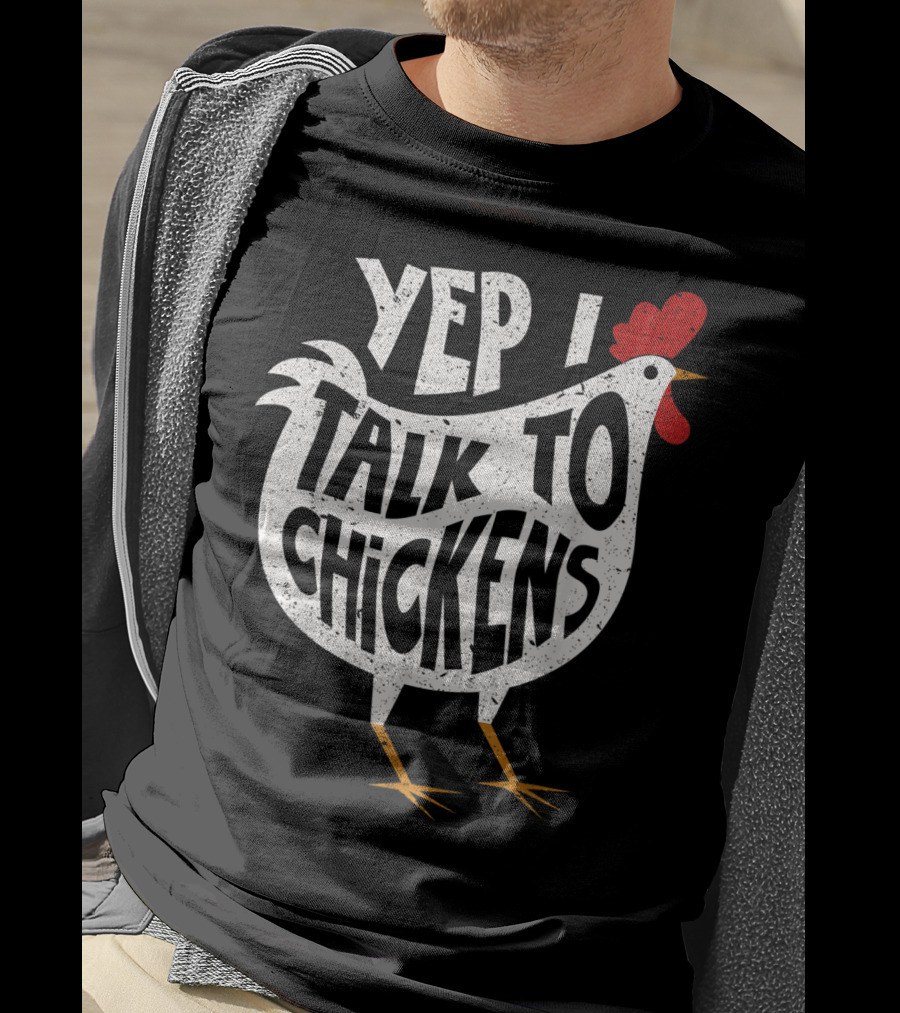 Yep I Talk To Chickens Chicken Buffs T-Shirt