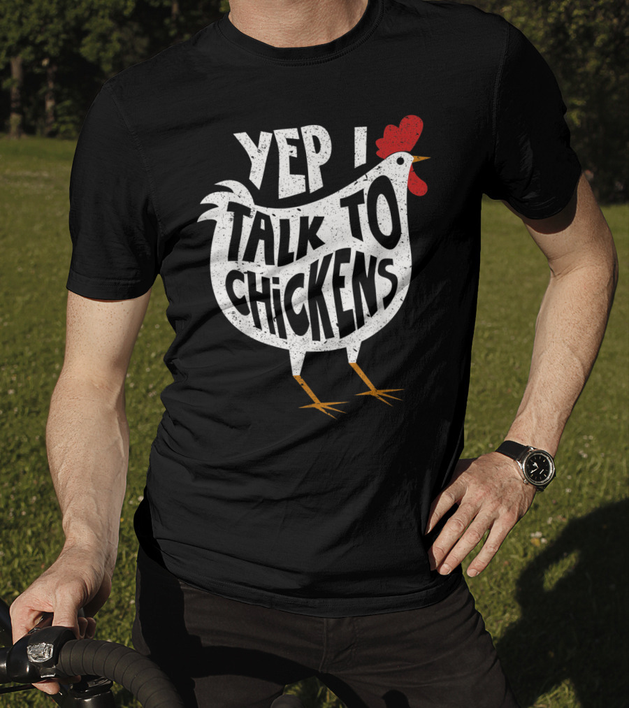 Yep I Talk To Chickens Chicken Buffs T-Shirt