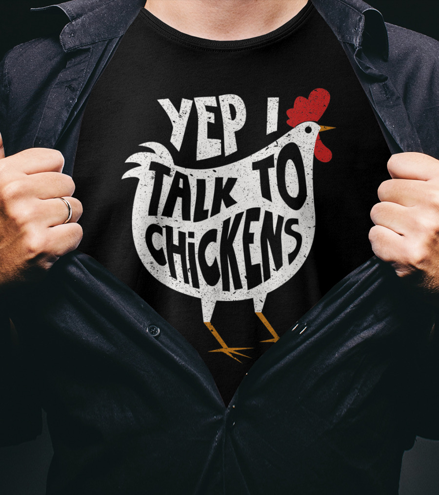 Yep I Talk To Chickens Chicken Buffs T-Shirt