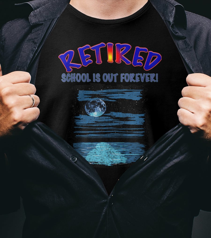 RETIRED SCHOOL IS OUT FOREVER Moonlit Ocean Retirement Party T-Shirt