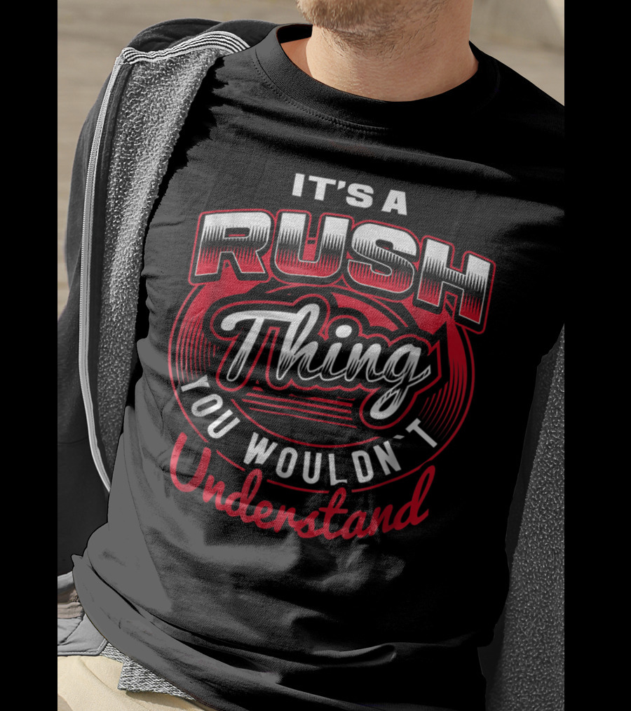 It's A Rush Thing You Wouldn't Understand T-Shirt