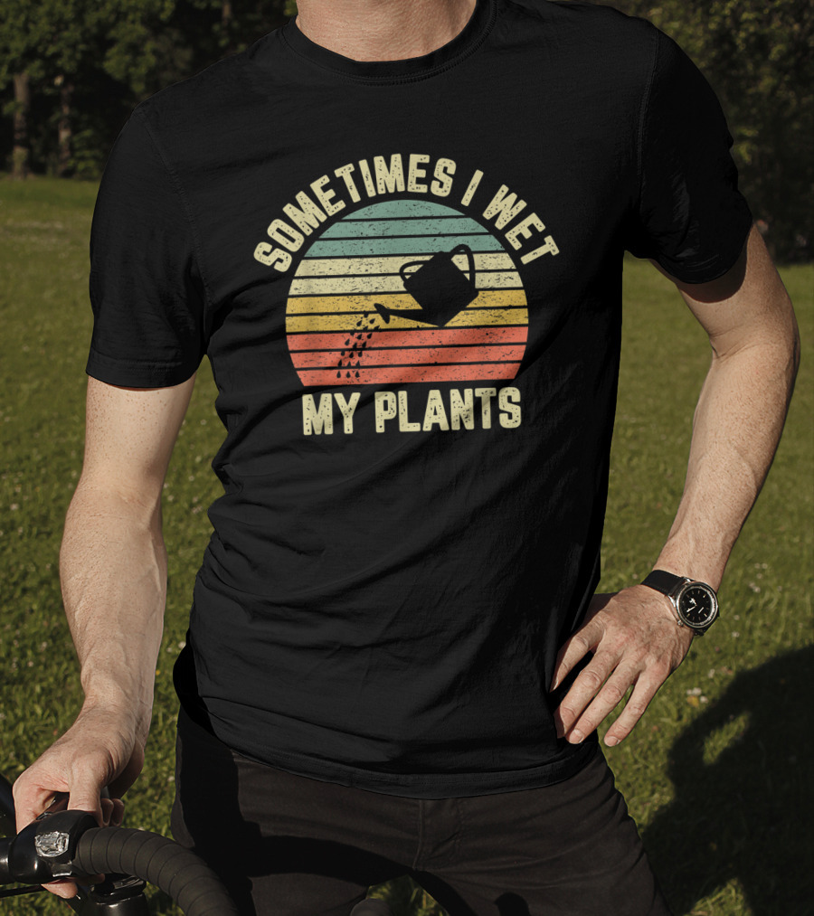 Sometimes I Wet My Plants Retro Funny Gardening Watering Can T-Shirt