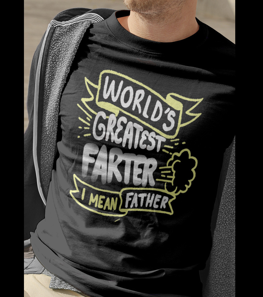 World's Greatest Farter I Mean Father Funny Fathers T-Shirt