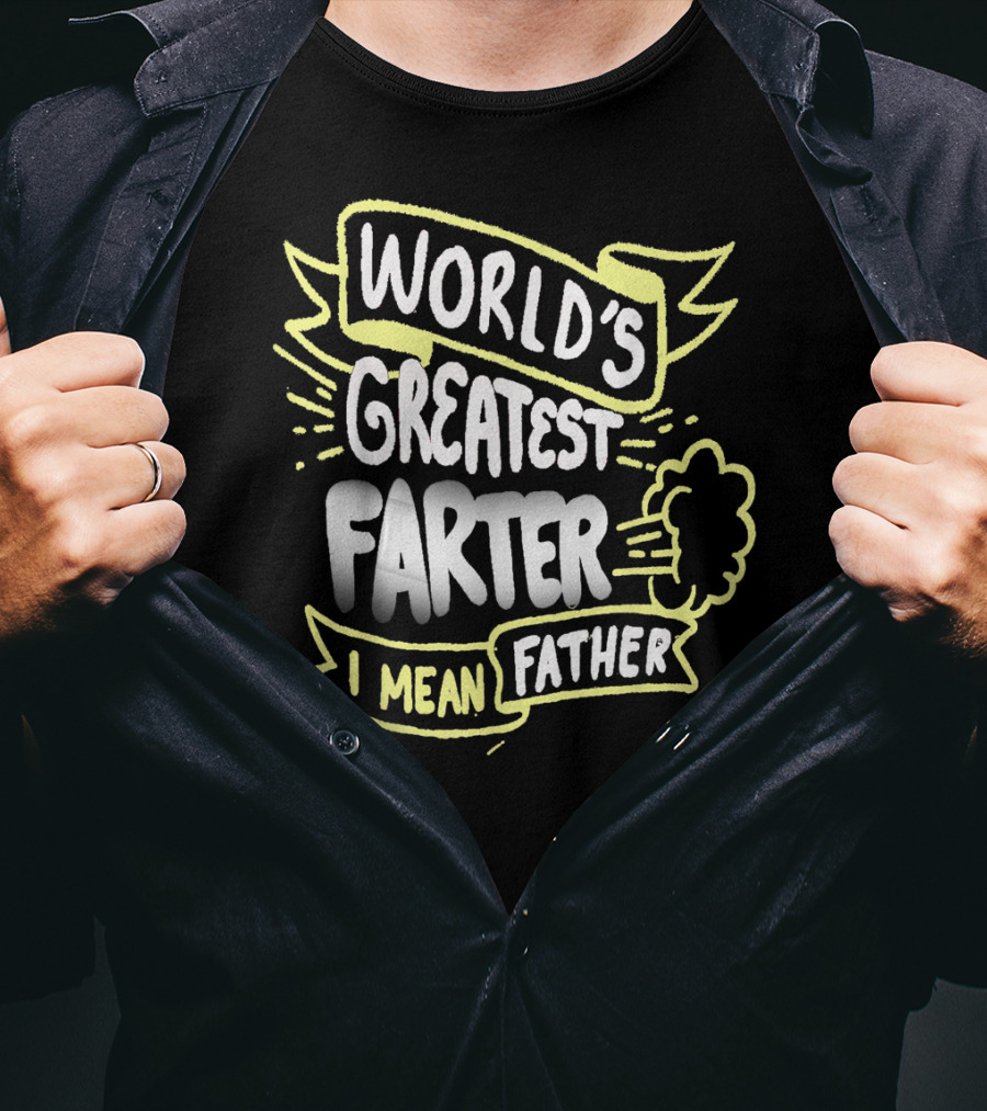 World's Greatest Farter I Mean Father Funny Fathers T-Shirt