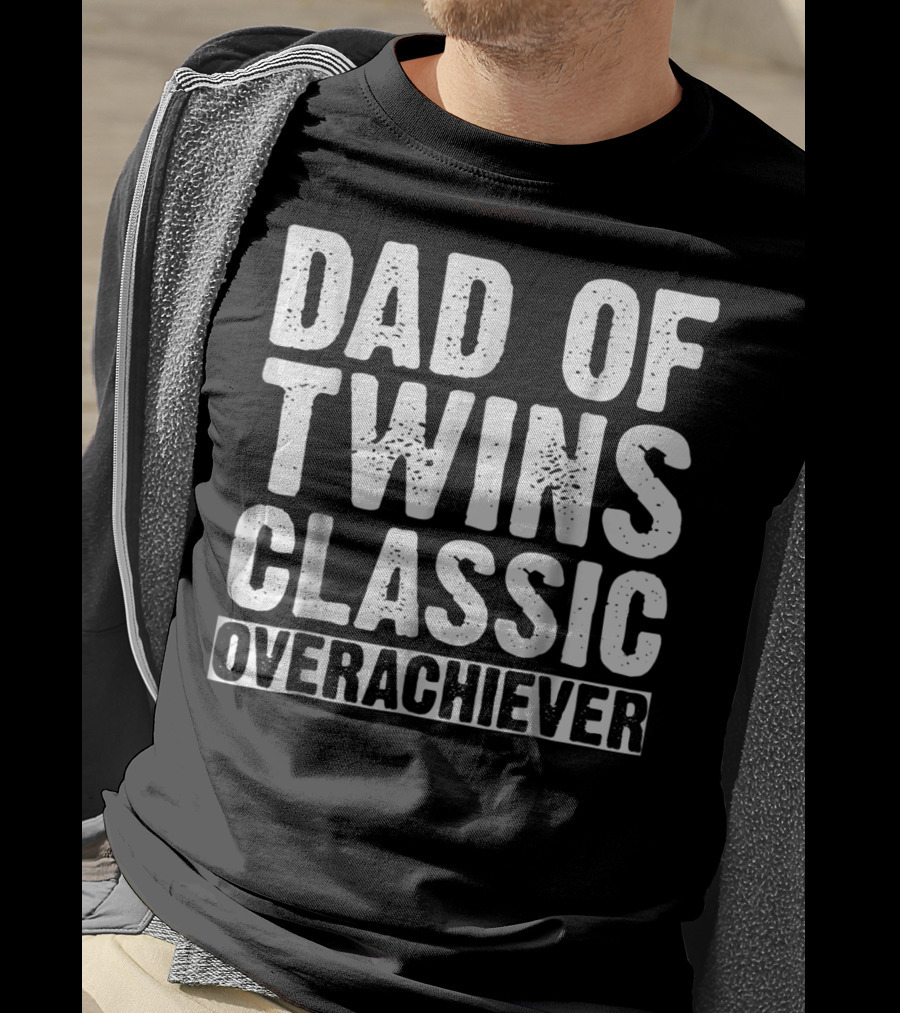 Dad Of Twins Classic Overachiever Father's Day T-Shirt