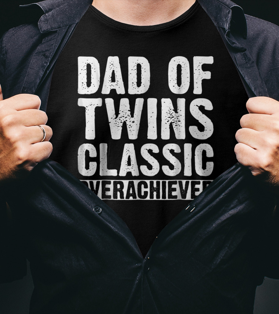 Dad Of Twins Classic Overachiever Father's Day T-Shirt