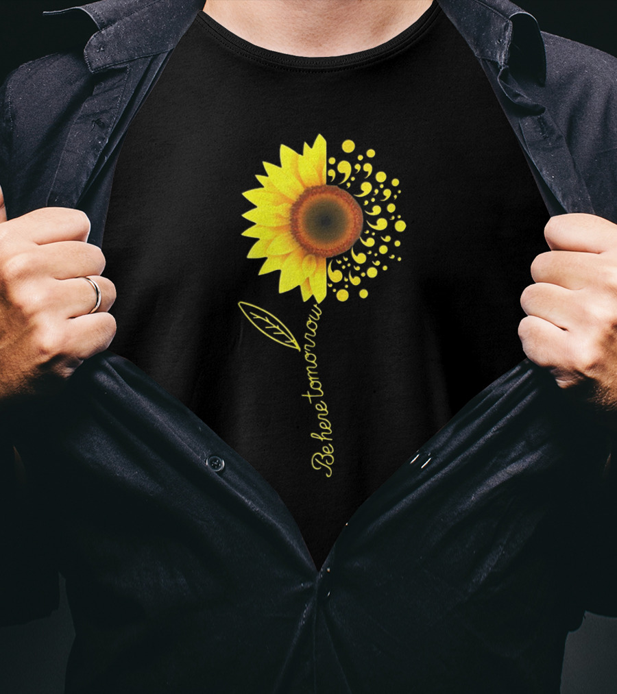 Be Here Tomorrow Sunflower Suicide Awareness T-Shirt