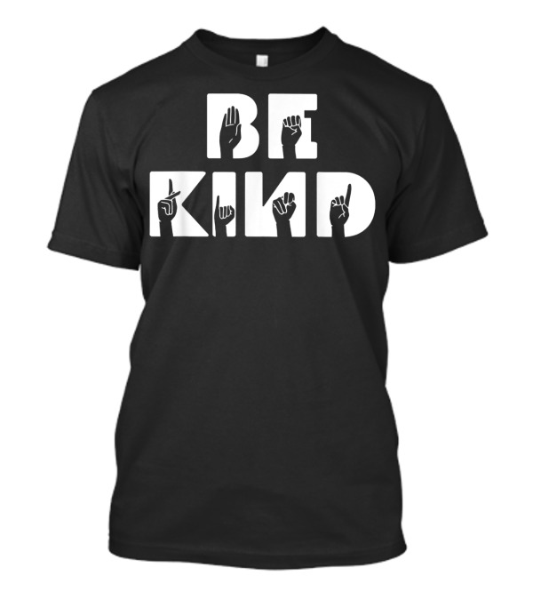 BE KIND ASL Alphabet American Sign Language Hands T-Shirt