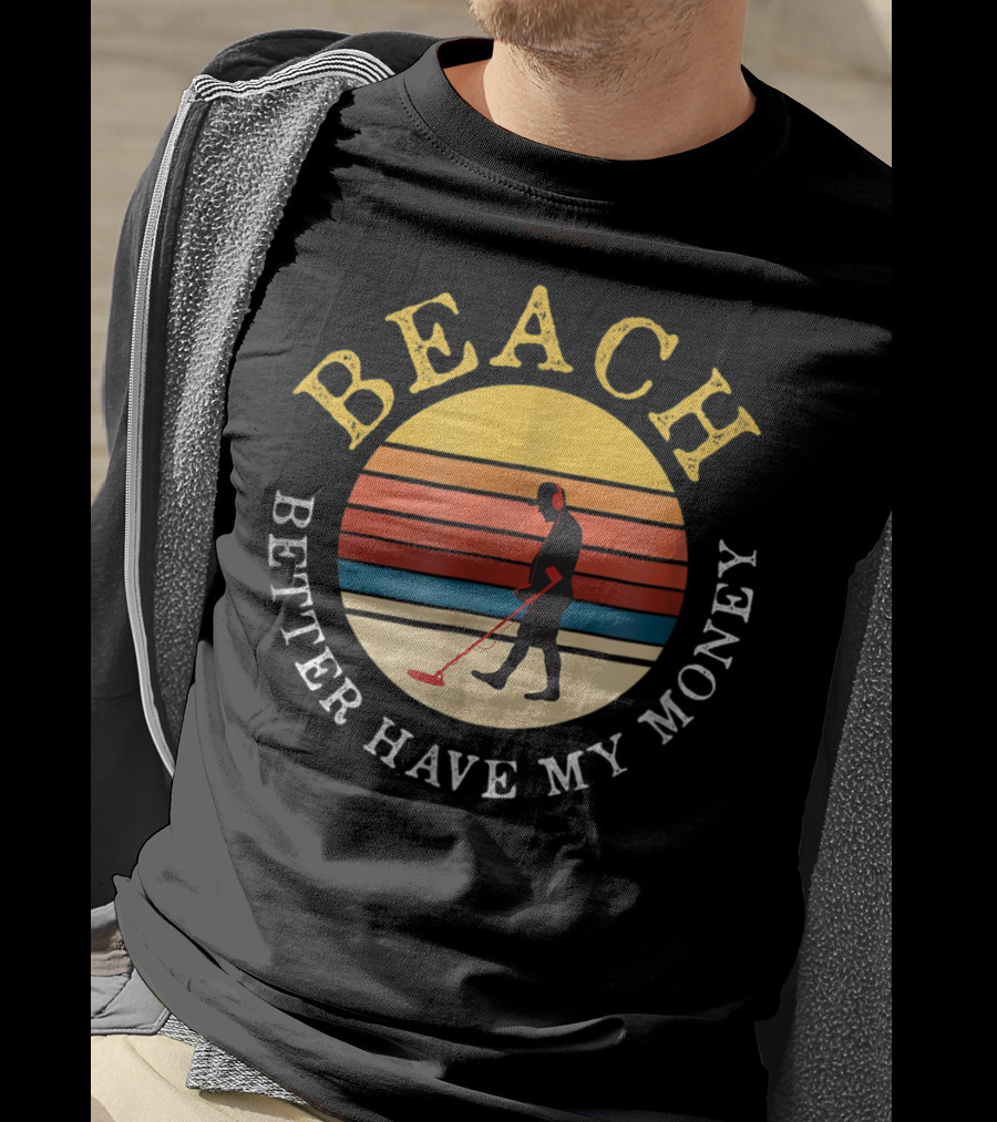 Beach Better Have My Money Retro Sunset Metal Detecting T-Shirt