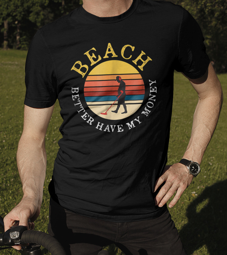 Beach Better Have My Money Retro Sunset Metal Detecting T-Shirt