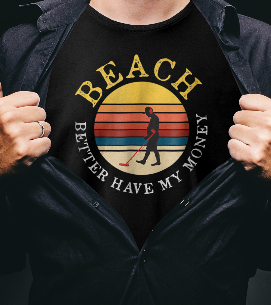 Beach Better Have My Money Retro Sunset Metal Detecting T-Shirt