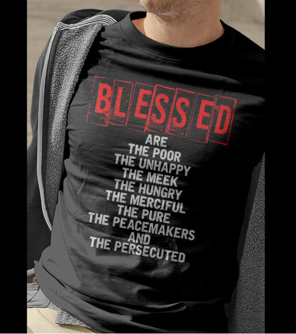 Blessed Are The Poor Unhappy Meek Hungry Merciful Pure Peacemakers Persecuted Matthew 5 Christian Beatitudes T-Shirt